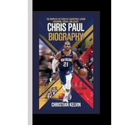 CHRIS PAUL BIOGRAPHY: The Complete Life Story of a Basketball Legend - Childhood, Career, and Legacy