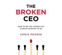 Chris Pearse The Broken CEO (Tascabile) Leadership ]Inside Out[
