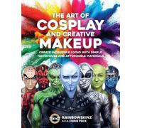 Chris Peck Rainbowskinz The Art of Cosplay and Creative Makeup (Tascabile)
