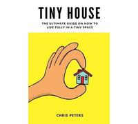 Chris Peters Tiny House (Tascabile)