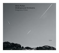 Chris Potter Underground - Imaginary Cities