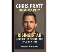 CHRIS PRATT: RISING STAR SHAPING THE FUTURE, ONE ROLE AT A TIME