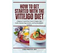 Chris Preston Rdn How to Get Started with the Vitiligo Diet (Tascabile)