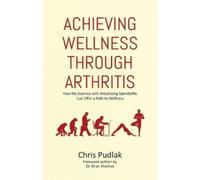 Chris Pudlak Achieving Wellness Through Arthritis (Tascabile)