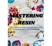 Chris Q Michael MASTERING RESIN The complete Guide to Epoxy, Polyest (Tascabile)