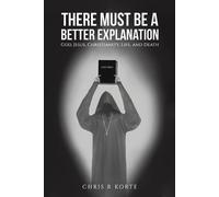 Chris R Korte There Must Be a Better Explanation (Tascabile)