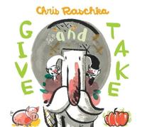Chris Raschka Give and Take (Copertina rigida)