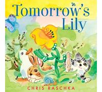 Chris Raschka Tomorrow's Lily (Copertina rigida)