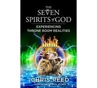 Chris Reed The Seven Spirits of God: Experiencing Throne Room Realit (Tascabile)