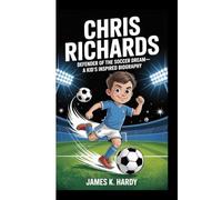 CHRIS RICHARDS: Defender of the Soccer Dream-A Kid's Inspired Biography