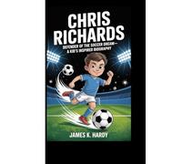 CHRIS RICHARDS: Defender of the Soccer Dream-A Kid's Inspired Biography