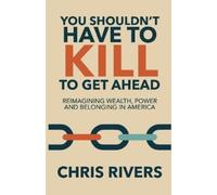 Chris Rivers You Shouldn't Have to Kill to Get Ahead (Tascabile)