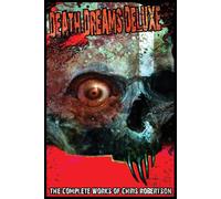 Chris Robertson Death Dreams Deluxe The Complete Works of Chris Robe (Tascabile)
