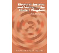 Chris Robinson Electoral Systems and Voting in the United Kingdom (Tascabile)
