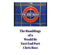 Chris Ross The Ramblings of a Would Be East End Poet (Tascabile)