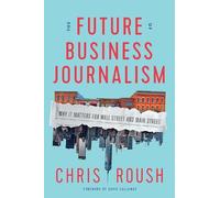 Chris Roush The Future of Business Journalism (Copertina rigida)