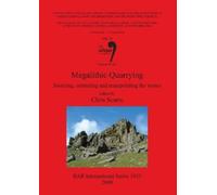 Chris Scarre Megalithic Quarrying: Sourcing extracting and manipulat (Tascabile)
