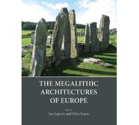 Chris Scarre Luc Laporte The Megalithic Architectures of Europe (Tascabile)
