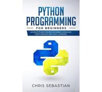 Chris Sebastian Python Programming for Beginners (Tascabile)