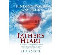 Chris Siegel Finding Your Way Back to the Father's Heart (Tascabile)