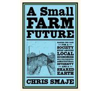 Chris Smaje A Small Farm Future (Tascabile)