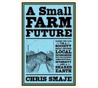 Chris Smaje A Small Farm Future (Tascabile)