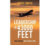 Chris Smith Leadership at 43000 Feet (Tascabile)