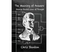 Chris Stanton The Meaning of Answers, George Boole's Laws of Thought (Tascabile)
