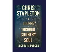Chris Stapleton: A Journey Through Country Soul