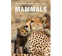 Chris Stuart Mathilde S Stuarts’ Field Guide to Larger Mammals of A (Tascabile)