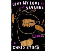 Chris Stuck Give My Love to the Savages (Copertina rigida)