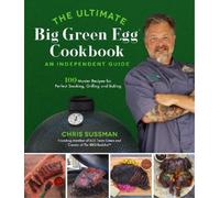 Chris Sussman The Ultimate Big Green Egg Cookbook: An Independent Gu (Tascabile)