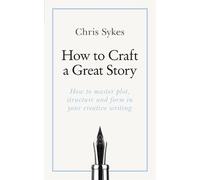 Chris Sykes How to Craft a Great Story (Tascabile)
