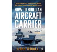 How to Build an Aircraft Carrier: The incredible story behind HMS Queen Elizabeth, the 60,000 ton star of BBC2’s THE WARSHIP
