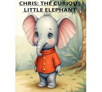CHRIS: THE CURIOUS LITTLE ELEPHANT