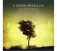 Chris Tomlin - See the Morning By Chris Tomlin (2006-09-26)