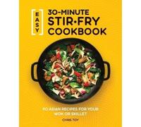 Chris Toy Easy 30-Minute Stir-Fry Cookbook (Tascabile)