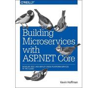 Chris Umbel Kevin Scott Hoffm Building Microservices with ASP.NET Co (Tascabile)