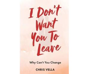 Chris Vella I Don't Want You to Leave (Copertina rigida)