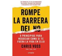 Rompe la barrera del no : 9 principios para negociar como si te fuera la vida