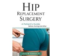 Chris W Easton Hip Replacement Surgery (Tascabile)