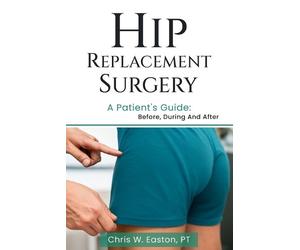 Chris W Easton Hip Replacement Surgery (Tascabile)