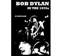 Chris Wade Bob Dylan in the 1970s (Tascabile)