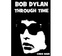 Chris Wade Bob Dylan Through Time (Tascabile)