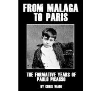 chris wade From Malaga to Paris: The Formative Years of Pablo Picass (Tascabile)