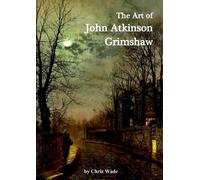 Chris Wade The Art of John Atkinson Grimshaw (Tascabile)