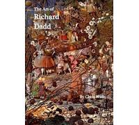 Chris Wade The Art of Richard Dadd (Tascabile)