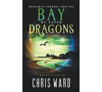 Chris Ward Benjamin Forrest and the Bay of Paper Dragons (Tascabile) Endinfinium