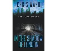 Chris Ward In the Shadow of London (Tascabile) Tube Riders