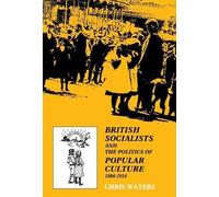 Chris Waters British Socialists and the Politics of Popular C (Copertina rigida)
